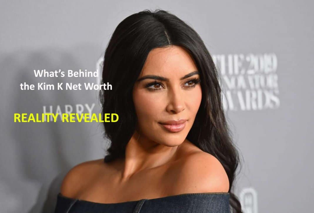 What’s Behind The Kim K Net Worth – Reality Revealed