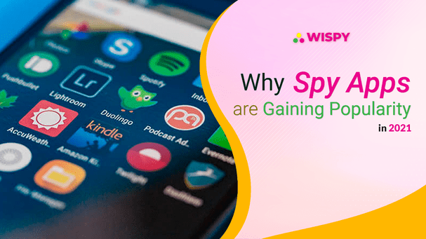 Mobile Apps Why Spy Apps are Gaining Popularity in 2021