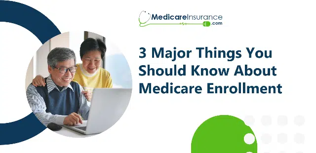 3 Major Things You Should Know About Medicare Enrollment