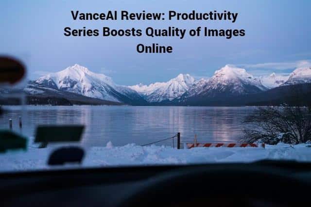 VanceAI Review Productivity Series Boosts Quality of Images Online